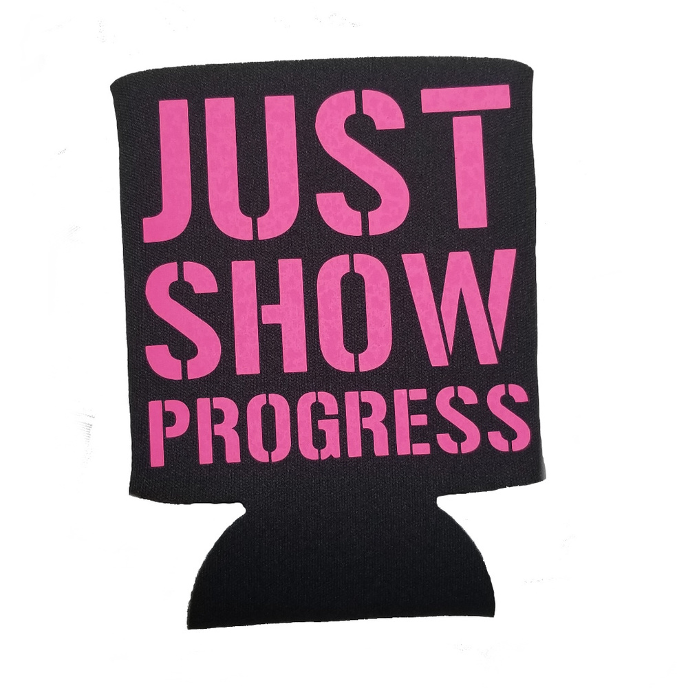 JUST SHOW PROGRESS pink koozie